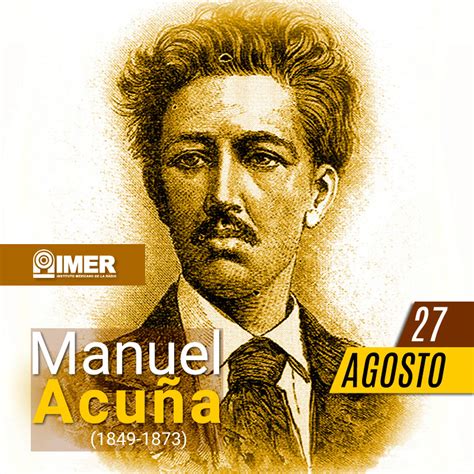 27 de agosto de 1849 nace el poeta y escritor mexicano manuel acuña imer