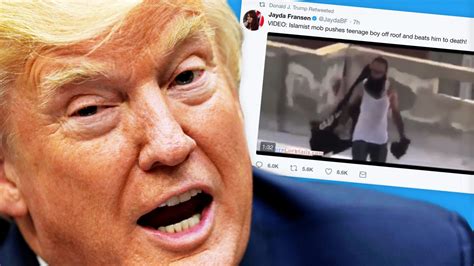 president trump tweets out anti muslim ‘snuff film
