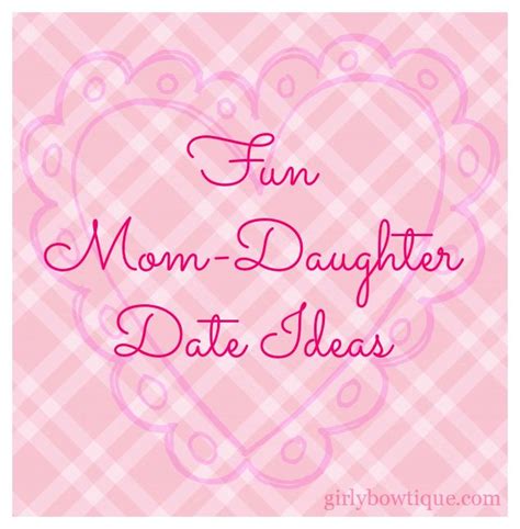 fun mom daughter date ideas my latest blog posts mom daughter dates mommy daughter dates