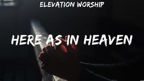 Here As In Heaven Elevation Worship Lyrics Worship Music Youtube