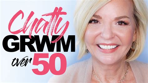 chatty grwm over 50 pretty over fifty
