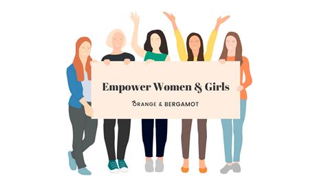 7 Ways To Help Empower Women And Girls Orange And Bergamot