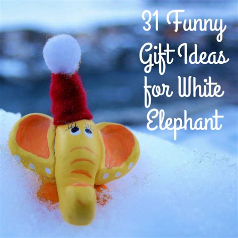 31 funniest white elephant t ideas ever holidappy