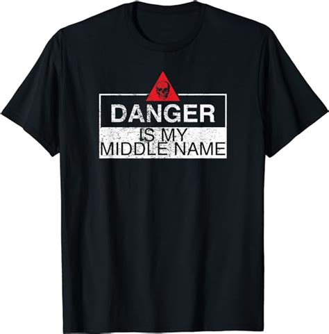 Danger Is My Middle Name T Shirts With Funny Sayings Clothing