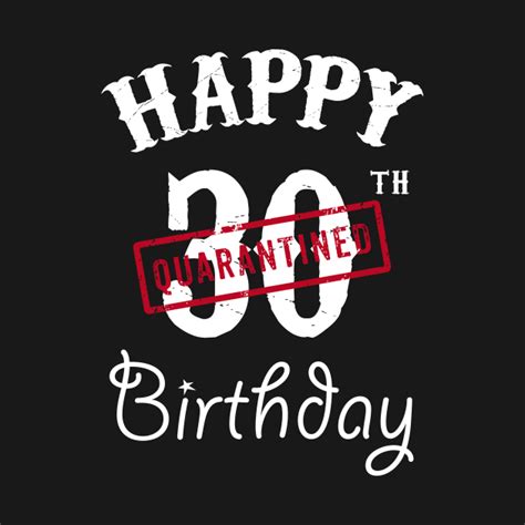 Happy 30th Quarantined Birthday Happy 30th Birthday T Shirt Teepublic