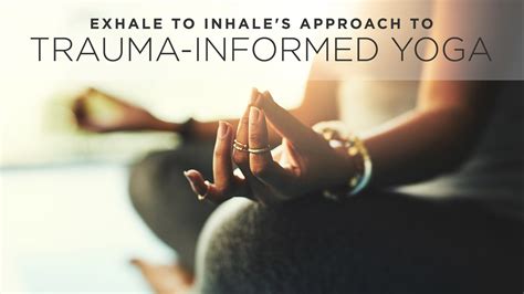 exhale  inhales approach  trauma informed yoga