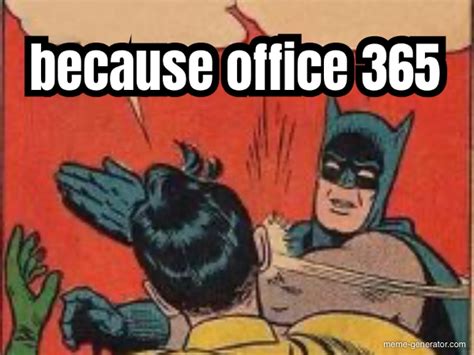 because office 365 meme generator