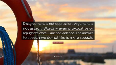 Douglas Murray Quote “disagreement Is Not Oppression Argument Is Not