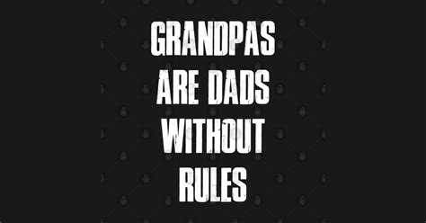 Grandpas Are Dads Without Rules Funny Grandfather Grandpa T