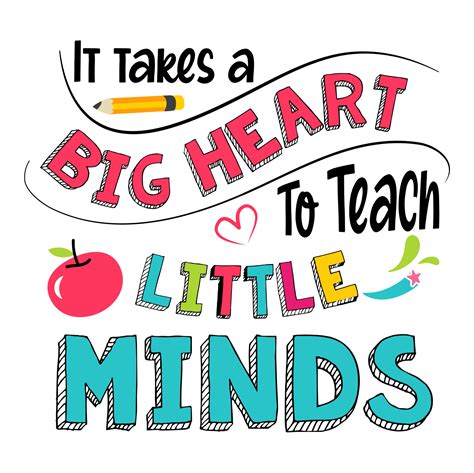 takes  big heart  teach  minds teacher quote sayings