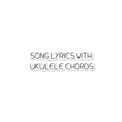 Song Lyrics With Ukulele Chords