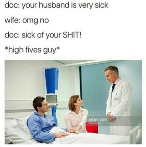 Your Husband Is Very Sick Doctor Meme Funny Funny Memes Medical