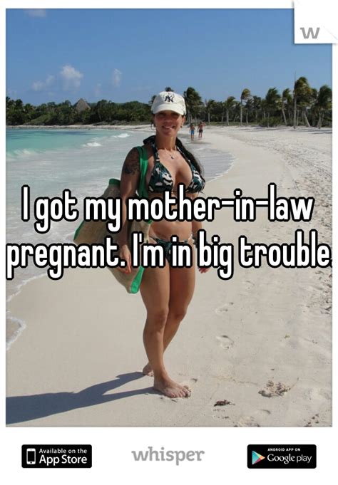 I Got My Mother In Law Pregnant I M In Big Trouble