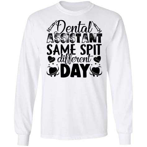 Dental Assistant Funny Same Spit Different Day Ls T Shirt Teetine Store