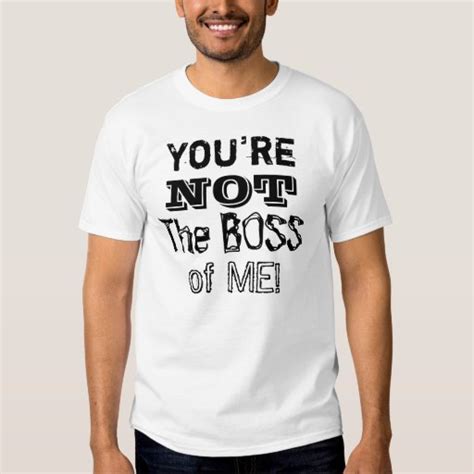 You Re Not The Boss Of Me Men S T Shirt 1 L Zazzle