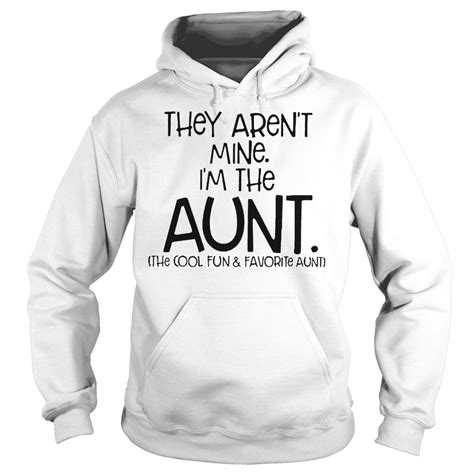 Hot They Aren T Mine I M The Aunt Cool Fun Favorite Aunt Shirt Omg Shirts