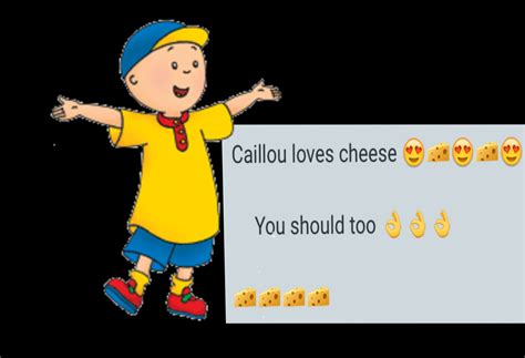 Love Cheese Or Else Caillou Supportive Memes
