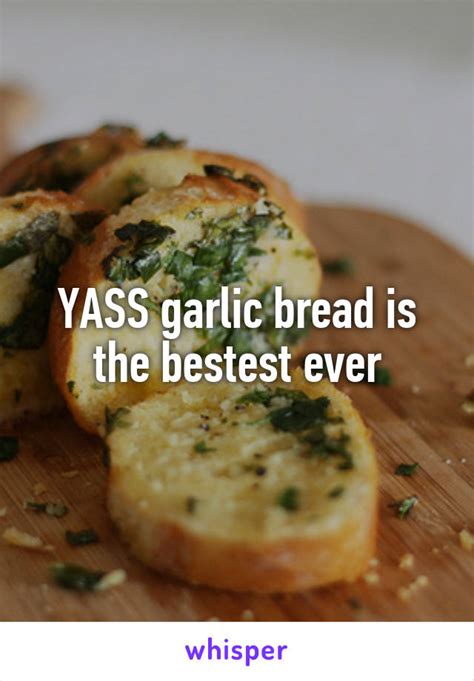 yeah sex is cool but have you ever tried garlic bread