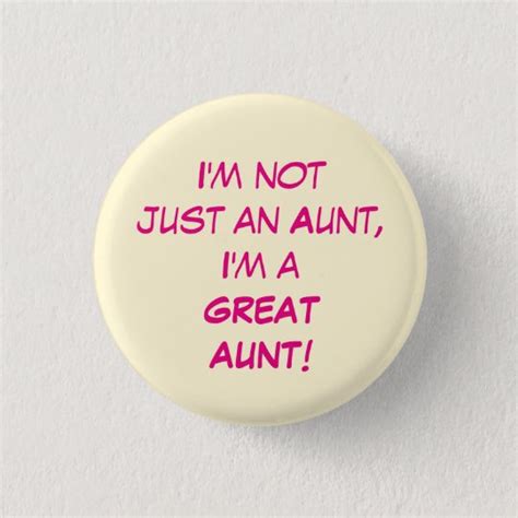 i m not just an aunt i m a great aunt button