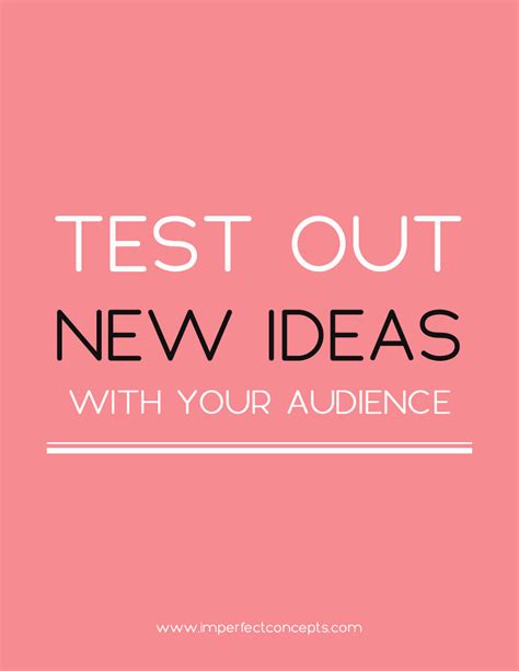 test out new ideas with your audience imperfect concepts