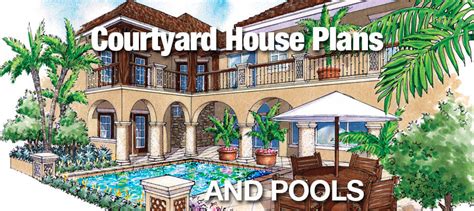 courtyard house plans  pools sater design collection