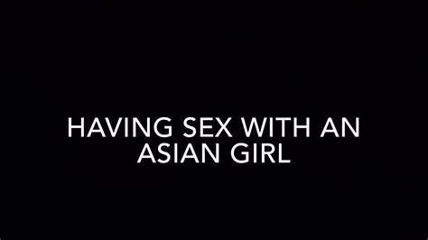 having sex with an asian girl youtube