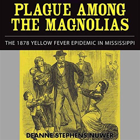 Plague Among The Magnolias The 1878 Yellow Fever Epidemic