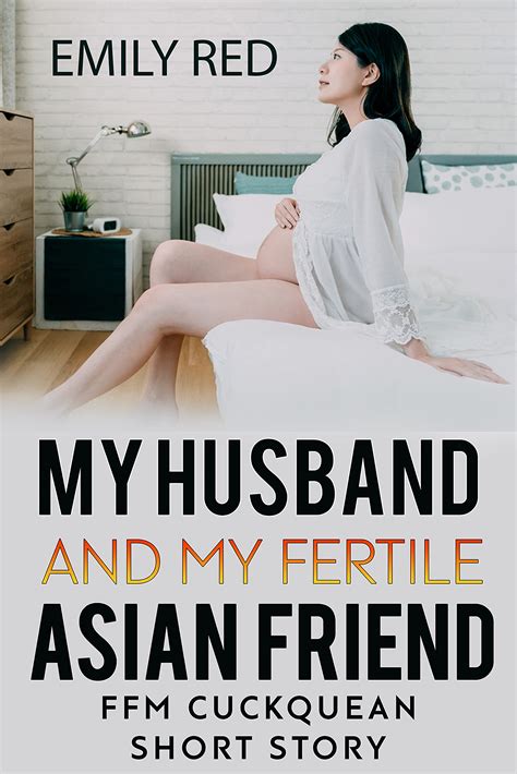my husband and my fertile asian friend ffm cuckquean short story by