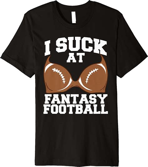 I Suck At Fantasy Football Last Place Loser Premium T Shirt