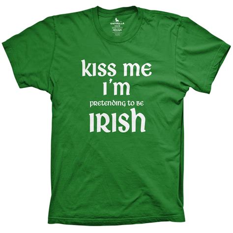 Kiss Me I M Pretending To Be Irish Guerrilla Tees