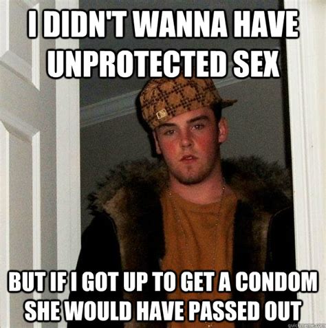 i didn t wanna have unprotected sex but if i got up to get a condom she would have passed out