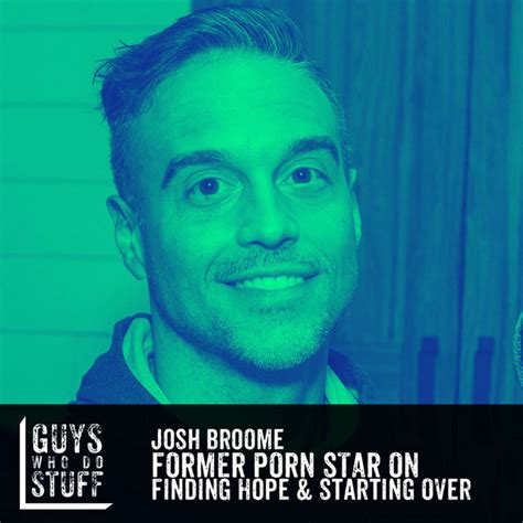 josh broome former porn star on finding hope and starting over