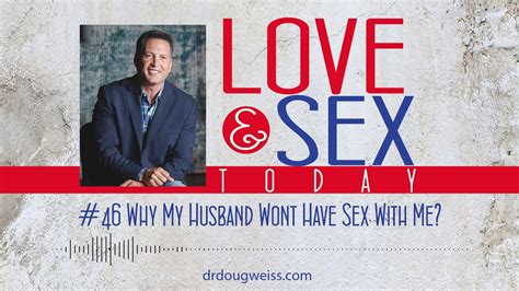 Love And Sex Today Podcast 46 Why My Husband Won T Have Sex With Me