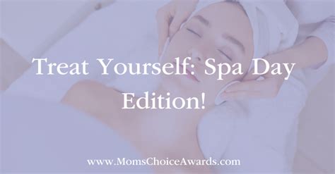 treat yourself spa day edition mom s choice awards