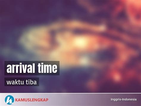 arti kata arrival time  kamus inggris indonesia terjemahan