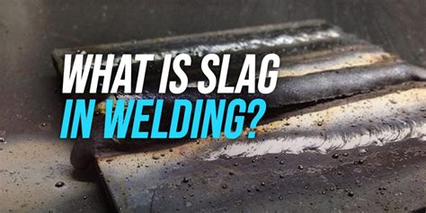 slag  welding pros cons weldingwatch