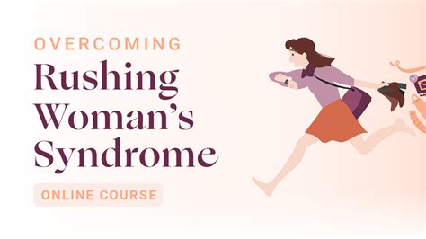 overcoming rushing woman s syndrome dr libby