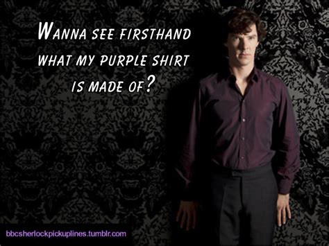 Bbc Sherlock Pick Up Lines “wanna See Firsthand What My Purple Shirt