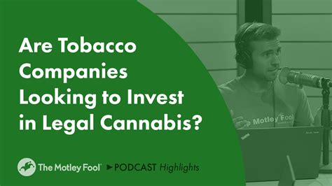 Are Tobacco Companies Looking To Invest In Legal Cannabis The Motley
