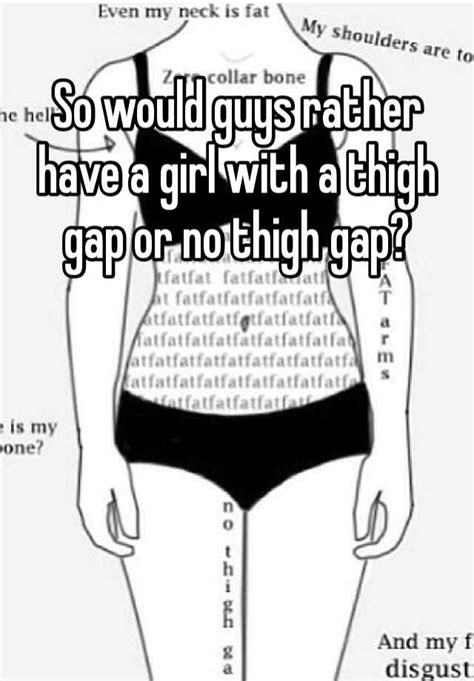 So Would Guys Rather Have A Girl With A Thigh Gap Or No Thigh Gap