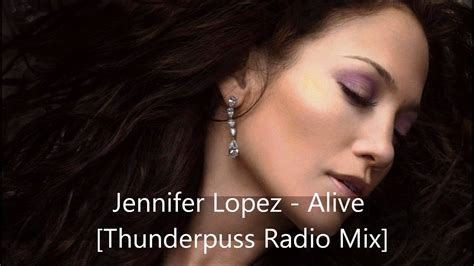 jennifer lopez alive thunderpuss radio mix hd youtube