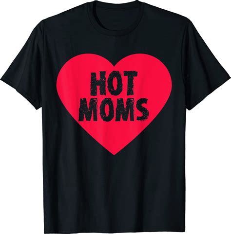 I Love Hot Moms Big Red Heart Funny Joke For Best Friend T Shirt