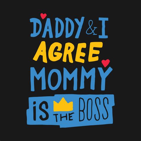 daddy and i agree mommy is the boss mommy t shirt teepublic