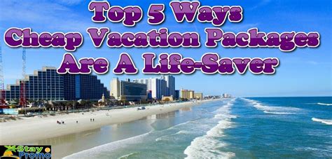 top  ways cheap vacation packages   life saver staypromo stay promo cheap vacation