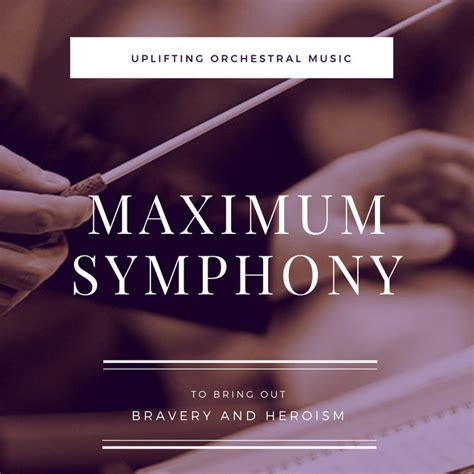 Maximum Symphony Uplifting Orchestral Music To Bring Out Bravery And