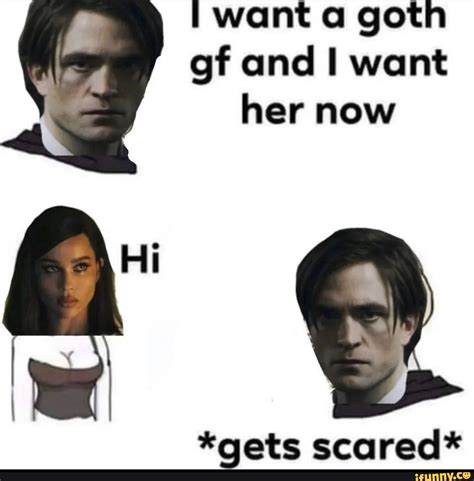 want a goth gf and want her now gets scared ifunny