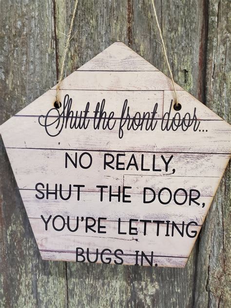 Shut The Front Door Your Letting The Bugs In Funny Humorous Etsy Uk