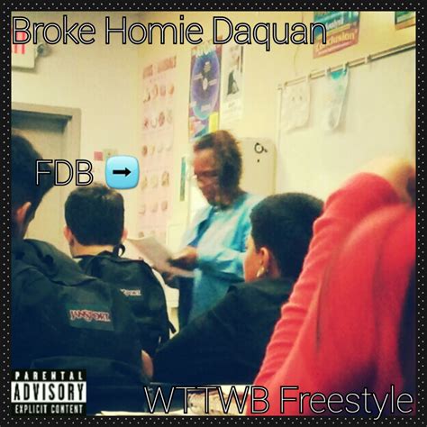 broke homie daquan wttwb freestyle lyrics genius lyrics