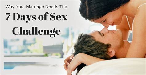 3 reasons why your marriage needs the 7 days of sex challenge [video