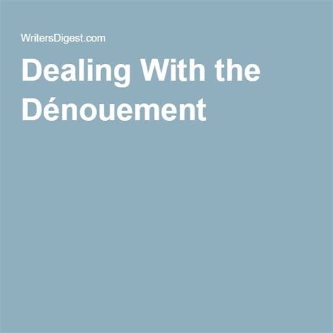 dealing   denouement  writing writing novels